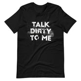 Talk Dirty To Me Unisex T-shirt
